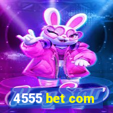 4555 bet com